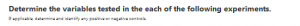 Determine the variables tested in the each of the following experiments.