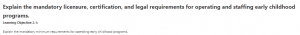 Explain the mandatory licensure, certification, and legal requirements for operating and staffing early childhood programs.