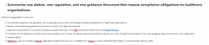 Summarize one statute, one regulation, and one guidance document that impose compliance obligations on healthcare organizations.