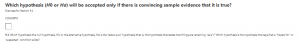 Which hypothesis (H0 or Ha) will be accepted only if there is convincing sample evidence that it is true?