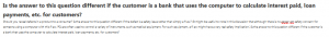 Is the answer to this question different if the customer is a bank that uses the computer to calculate interest paid, loan payments, etc. for customers?