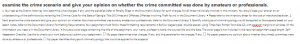 examine the crime scenario and give your opinion on whether the crime committed was done by amateurs or professionals.