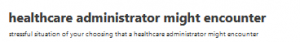 healthcare administrator might encounter