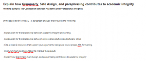 Explain how Grammarly, Safe Assign, and paraphrasing contributes to academic integrity