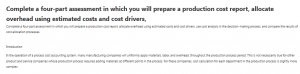 Complete a four-part assessment in which you will prepare a production cost report, allocate overhead using estimated costs and cost drivers,