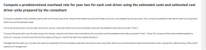 Compute a predetermined overhead rate for year two for each cost driver using the estimated costs and estimated cost driver units prepared by the consultant