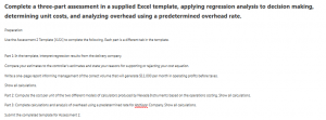 Complete a three-part assessment in a supplied Excel template, applying regression analysis to decision making, determining unit costs, and analyzing overhead using a predetermined overhead rate.