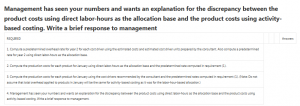 Management has seen your numbers and wants an explanation for the discrepancy between the product costs using direct labor-hours as the allocation base and the product costs using activity-based costing. Write a brief response to management