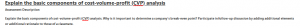 Explain the basic components of cost-volume-profit (CVP) analysis