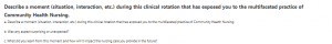 Describe a moment (situation, interaction, etc.) during this clinical rotation that has exposed you to the multifaceted practice of Community Health Nursing.