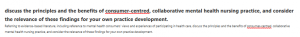 discuss the principles and the benefits of consumer-centred, collaborative mental health nursing practice, and consider the relevance of these findings for your own practice development.