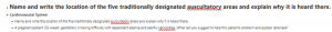 Name and write the location of the five traditionally designated auscultatory areas and explain why it is heard there.