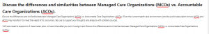 Discuss the differences and similarities between Managed Care Organizations (MCOs) vs. Accountable Care Organizations (ACOs).