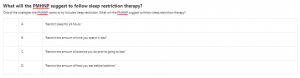 What will the PMHNP suggest to follow sleep restriction therapy?