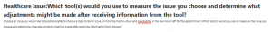 Healthcare Issue:Which tool(s) would you use to measure the issue you choose and determine what adjustments might be made after receiving information from the tool? 