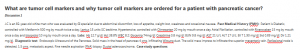 What are tumor cell markers and why tumor cell markers are ordered for a patient with pancreatic cancer?