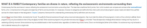 WHAT IS A FAMILY?:Contemporary families are diverse in nature, reflecting the socioeconomic environments surrounding them